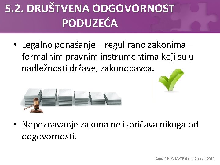 5. 2. DRUŠTVENA ODGOVORNOST PODUZEĆA • Legalno ponašanje – regulirano zakonima – formalnim pravnim