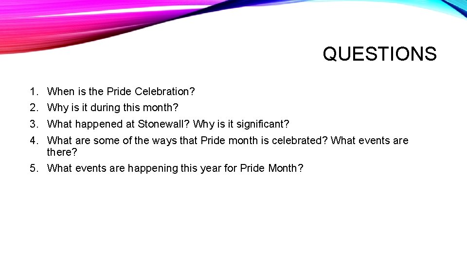 QUESTIONS 1. When is the Pride Celebration? 2. Why is it during this month?