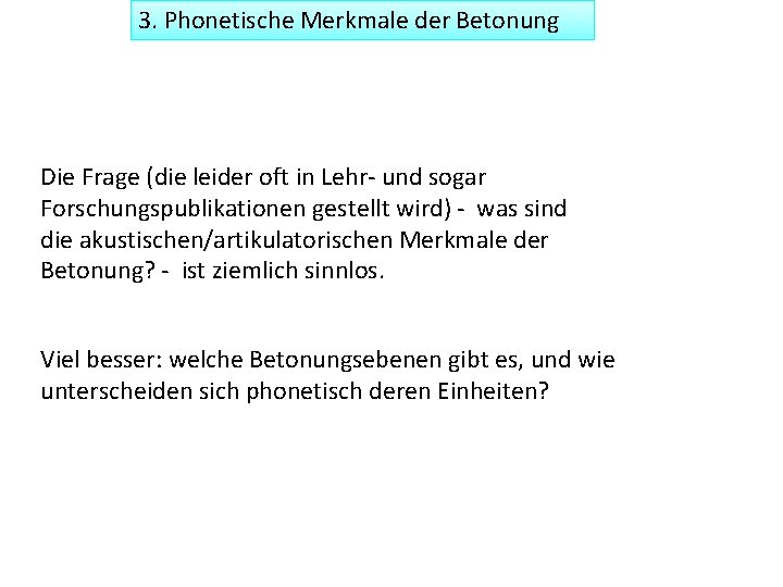 3. Phonetische Merkmale der Betonung Die Frage (die leider oft in Lehr- und sogar