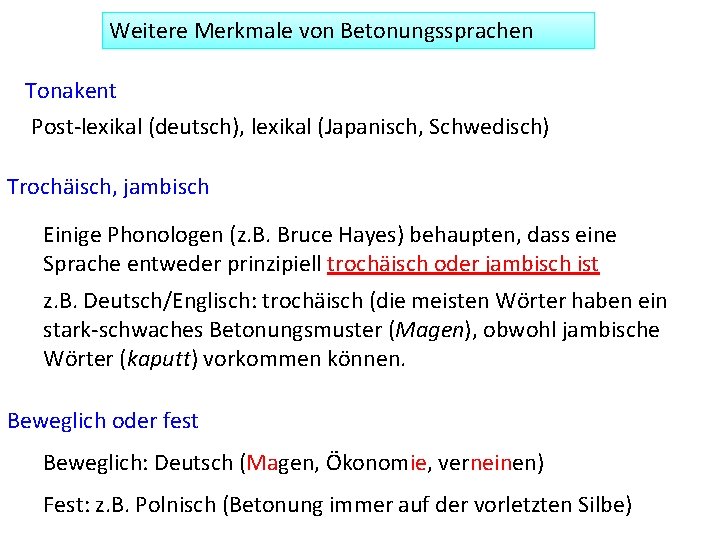 Weitere Merkmale von Betonungssprachen Tonakent Post-lexikal (deutsch), lexikal (Japanisch, Schwedisch) Trochäisch, jambisch Einige Phonologen