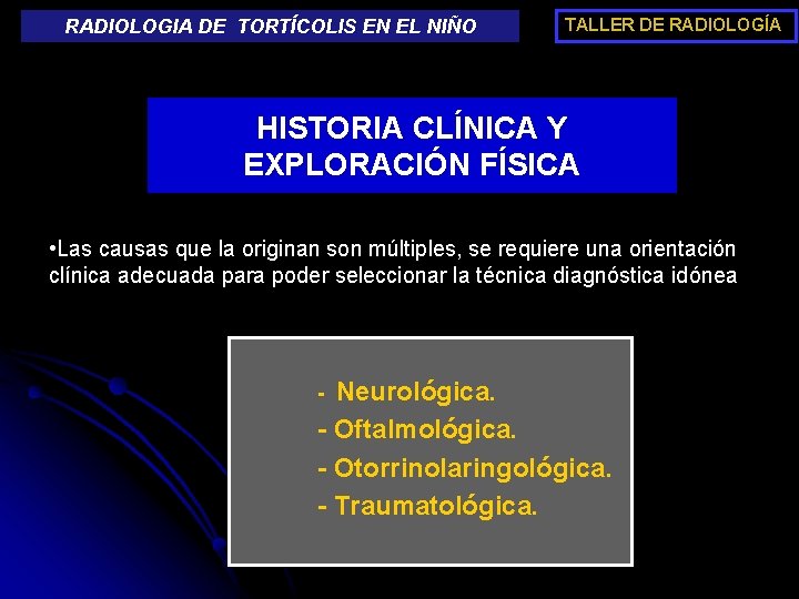 RADIOLOGIA DE TORTÍCOLIS EN EL NIÑO TALLER DE RADIOLOGÍA HISTORIA CLÍNICA Y EXPLORACIÓN FÍSICA