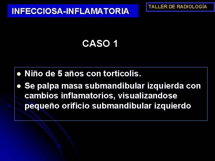 INFECCIOSA-INFLAMATORIA TALLER DE RADIOLOGÍA CASO 1 l l Niño de 5 años con torticolis.