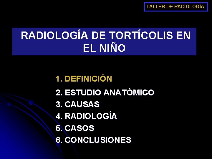 TALLER DE RADIOLOGÍA DE TORTÍCOLIS EN EL NIÑO 1. DEFINICIÓN 2. ESTUDIO ANATÓMICO 3.