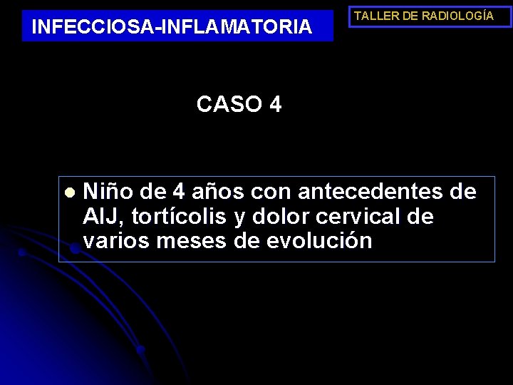 INFECCIOSA-INFLAMATORIA TALLER DE RADIOLOGÍA CASO 4 l Niño de 4 años con antecedentes de