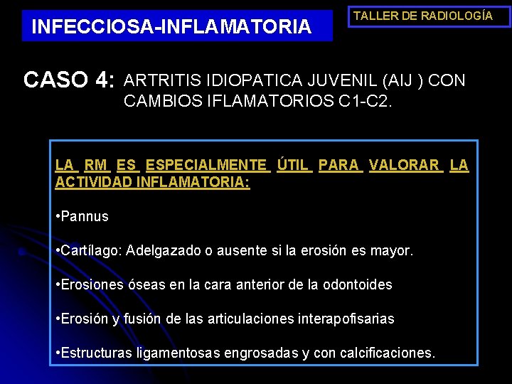 INFECCIOSA-INFLAMATORIA CASO 4: TALLER DE RADIOLOGÍA ARTRITIS IDIOPATICA JUVENIL (AIJ ) CON CAMBIOS IFLAMATORIOS