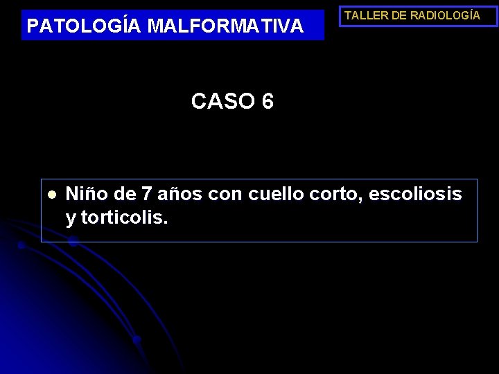 PATOLOGÍA MALFORMATIVA TALLER DE RADIOLOGÍA CASO 6 l Niño de 7 años con cuello