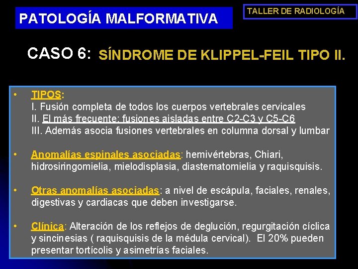 PATOLOGÍA MALFORMATIVA TALLER DE RADIOLOGÍA CASO 6: SÍNDROME DE KLIPPEL-FEIL TIPO II. • TIPOS: