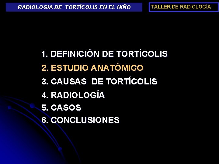 RADIOLOGIA DE TORTÍCOLIS EN EL NIÑO TALLER DE RADIOLOGÍA 1. DEFINICIÓN DE TORTÍCOLIS 2.