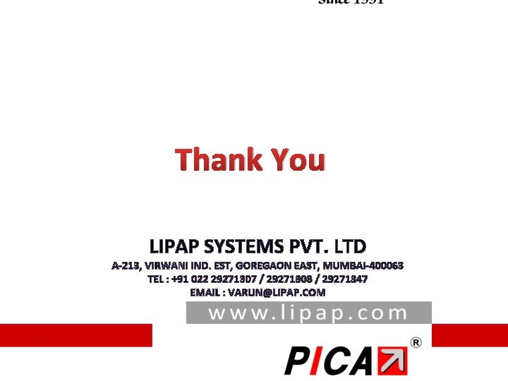 Thank You LIPAP SYSTEMS PVT. LTD A-213, VIRWANI IND. EST, GOREGAON EAST, MUMBAI-400063 TEL