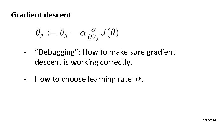 Gradient descent - “Debugging”: How to make sure gradient descent is working correctly. - Gradient descent - “Debugging”: How to make sure gradient descent is working correctly. -