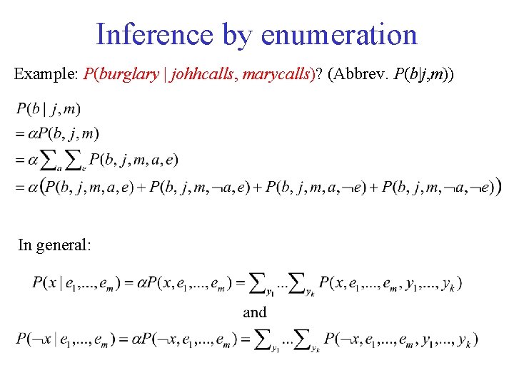 Inference by enumeration Example: P(burglary | johhcalls, marycalls)? (Abbrev. P(b|j, m)) In general: 