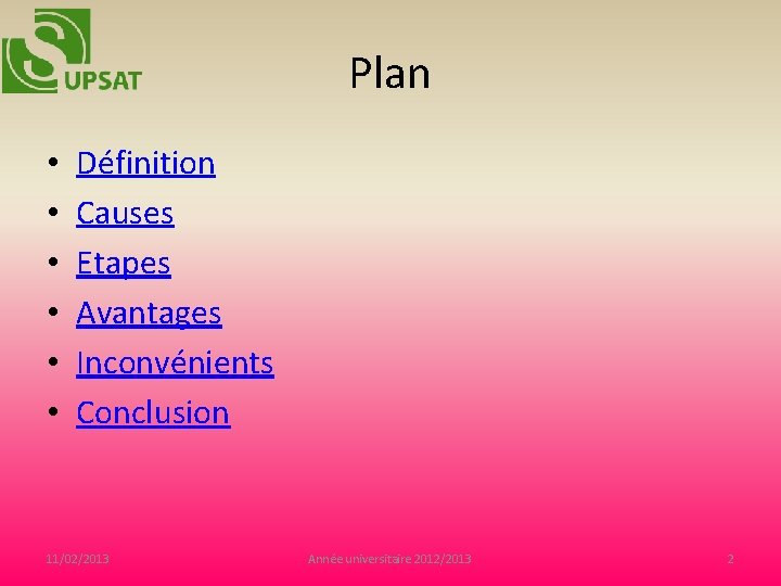 Plan • • • Définition Causes Etapes Avantages Inconvénients Conclusion 11/02/2013 Année universitaire 2012/2013