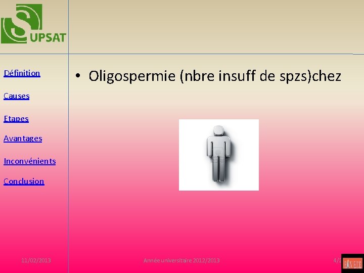  Définition • Oligospermie (nbre insuff de spzs)chez Causes Etapes Avantages Inconvénients Conclusion 11/02/2013