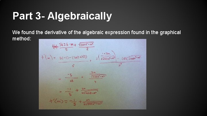 Part 3 - Algebraically We found the derivative of the algebraic expression found in