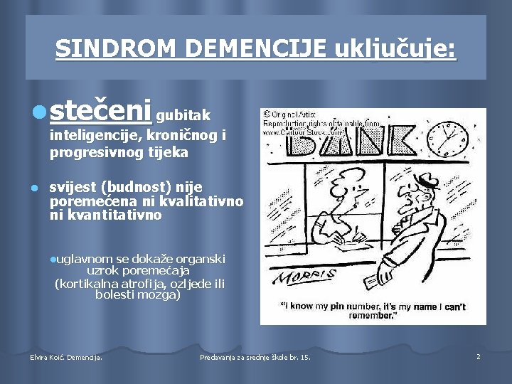 SINDROM DEMENCIJE uključuje: l stečeni gubitak inteligencije, kroničnog i progresivnog tijeka l svijest (budnost)