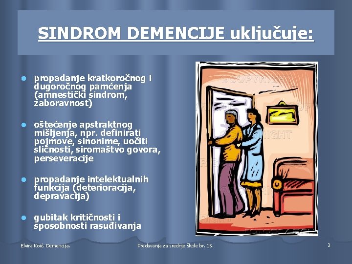 SINDROM DEMENCIJE uključuje: l propadanje kratkoročnog i dugoročnog pamćenja (amnestički sindrom, zaboravnost) l oštećenje