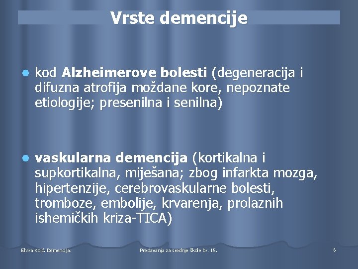 Vrste demencije l kod Alzheimerove bolesti (degeneracija i difuzna atrofija moždane kore, nepoznate etiologije;
