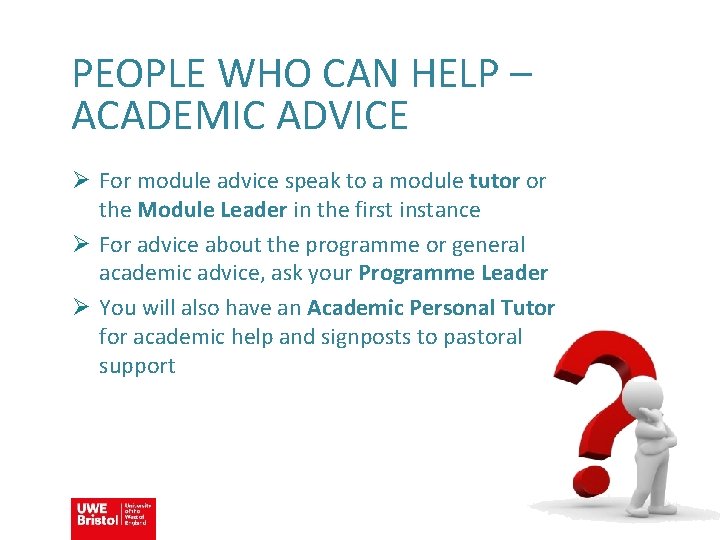 PEOPLE WHO CAN HELP – ACADEMIC ADVICE Ø For module advice speak to a