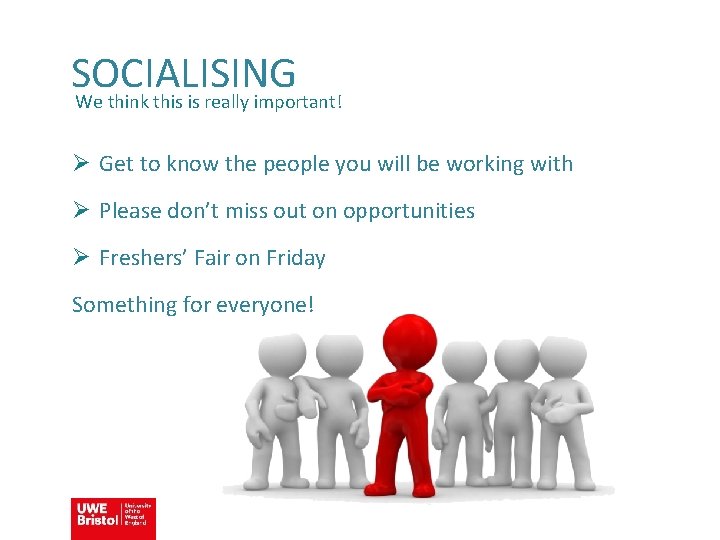 SOCIALISING We think this is really important! Ø Get to know the people you
