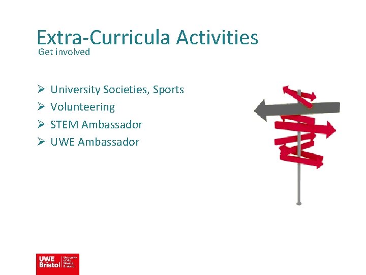Extra-Curricula Activities Get involved Ø Ø University Societies, Sports Volunteering STEM Ambassador UWE Ambassador
