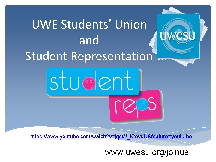 UWE Students’ Union and Student Representation https: //www. youtube. com/watch? v=jqc. W_l. Covu. U&feature=youtu.
