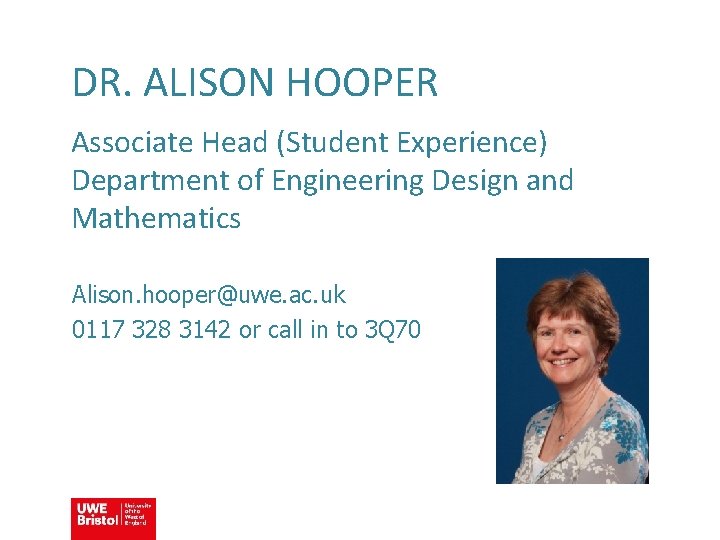 DR. ALISON HOOPER Associate Head (Student Experience) Department of Engineering Design and Mathematics Alison.