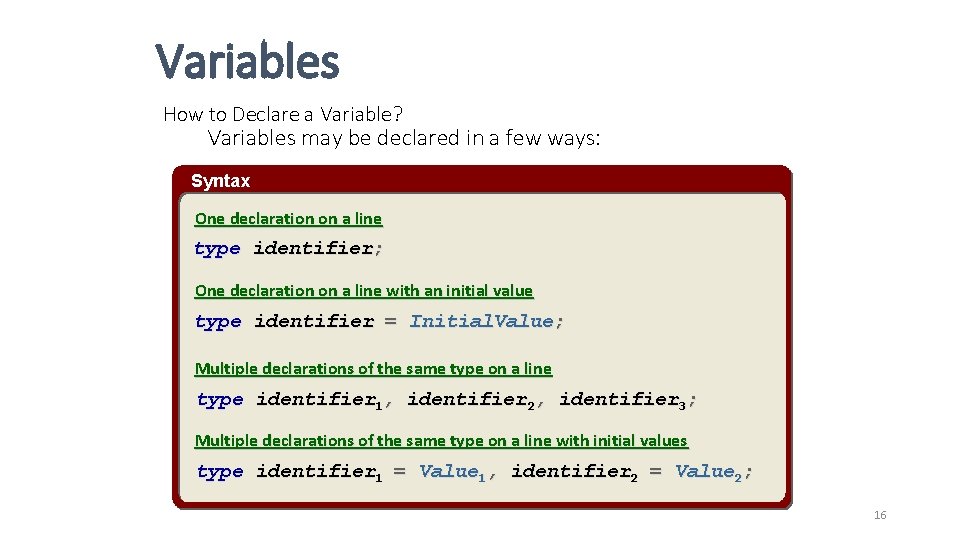 Variables How to Declare a Variable? Variables may be declared in a few ways: