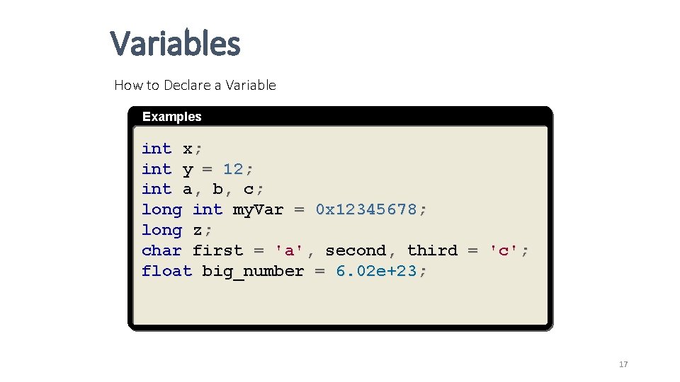 Variables How to Declare a Variable Examples int x; int y = 12; int