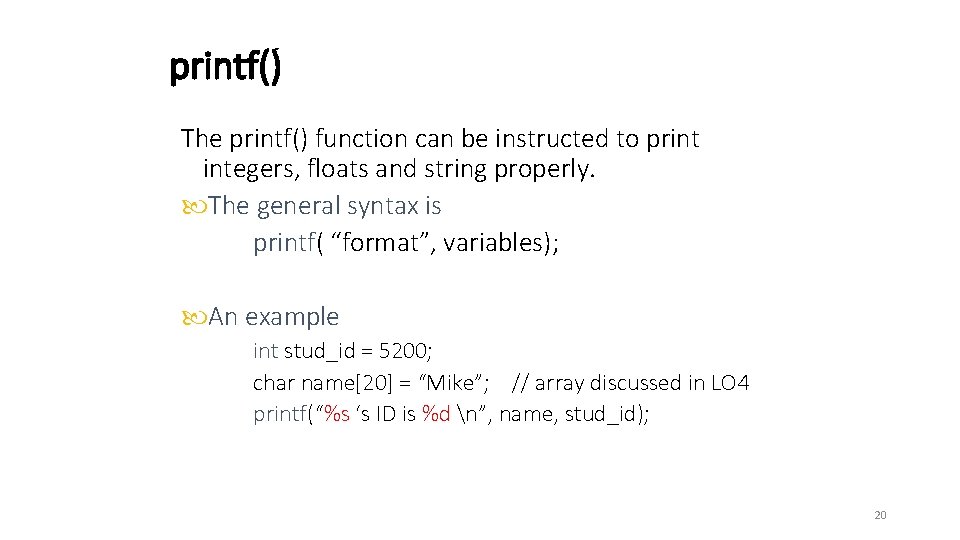 printf() The printf() function can be instructed to print integers, floats and string properly. printf() The printf() function can be instructed to print integers, floats and string properly.