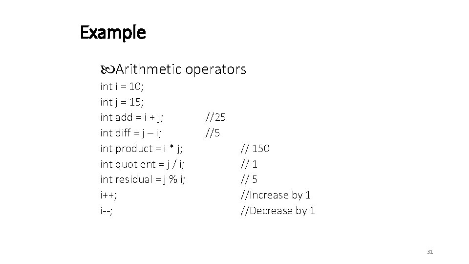 Example Arithmetic operators int i = 10; int j = 15; int add = Example Arithmetic operators int i = 10; int j = 15; int add =