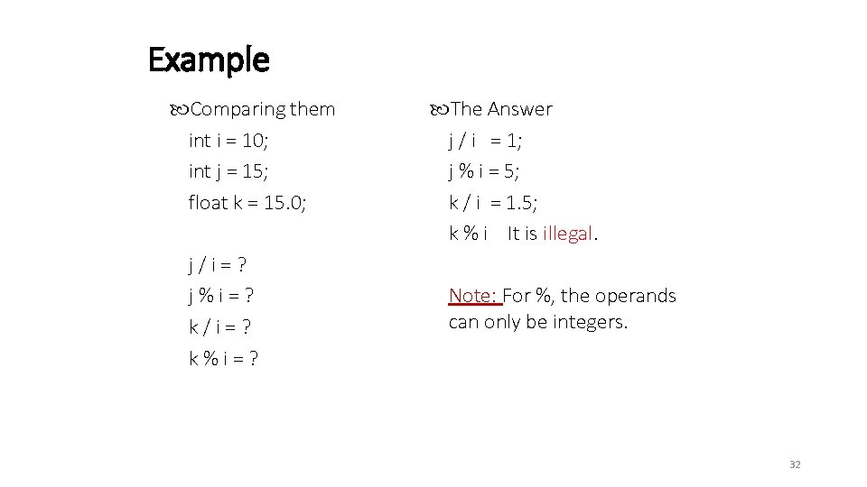Example Comparing them int i = 10; int j = 15; float k =