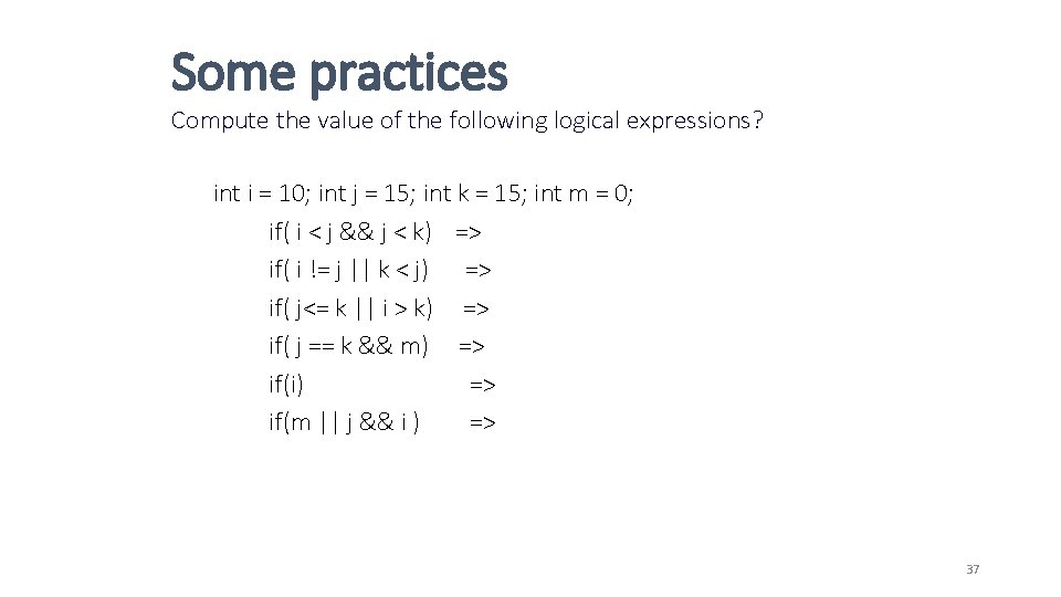 Some practices Compute the value of the following logical expressions? int i = 10;