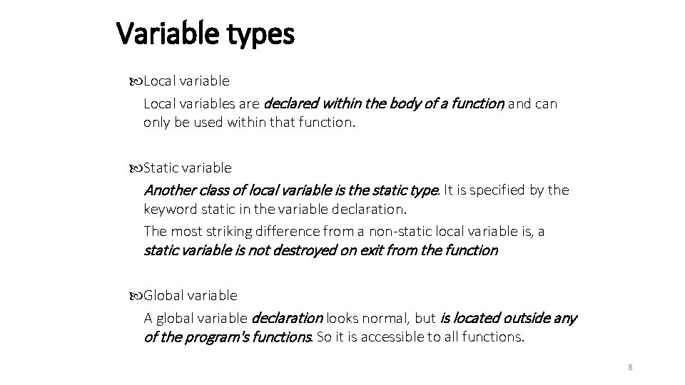 Variable types Local variables are declared within the body of a function, and can