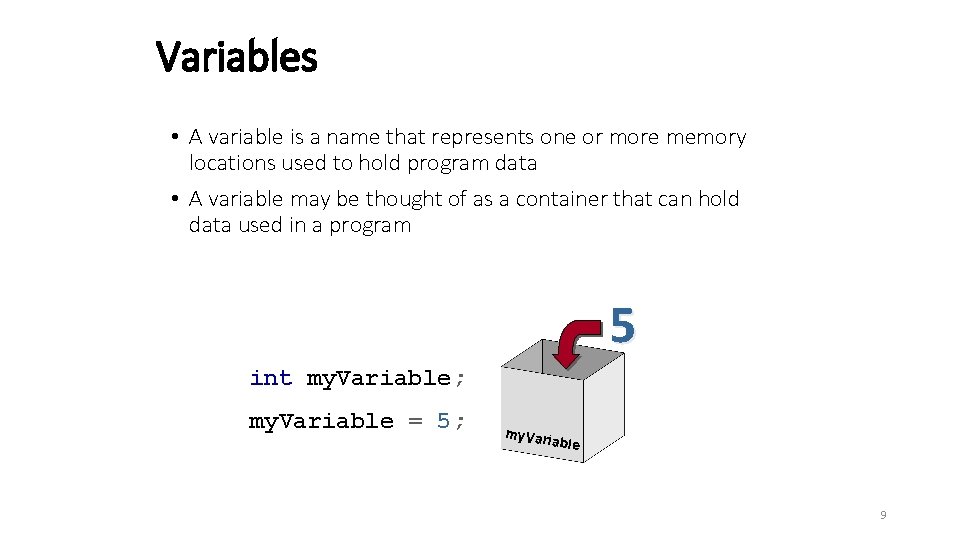 Variables • A variable is a name that represents one or more memory locations
