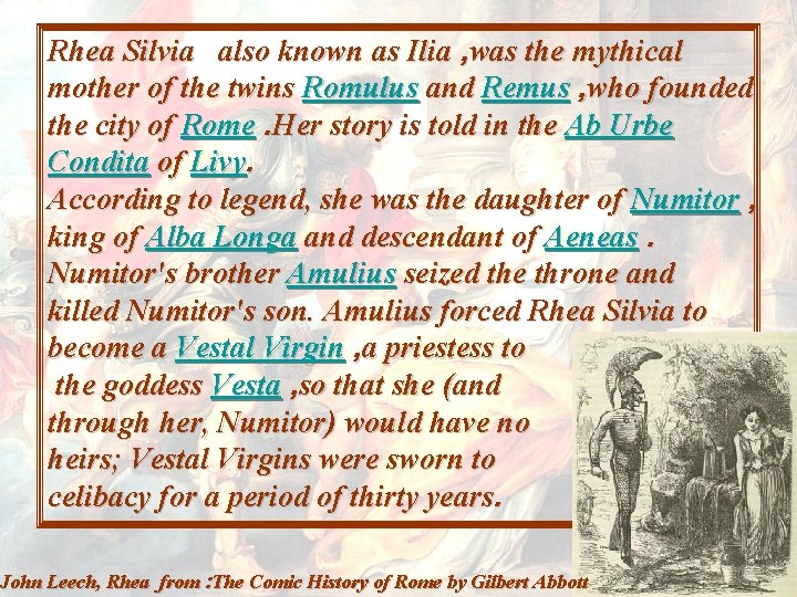 Rhea Silvia also known as Ilia , was the mythical ) and Remus ,