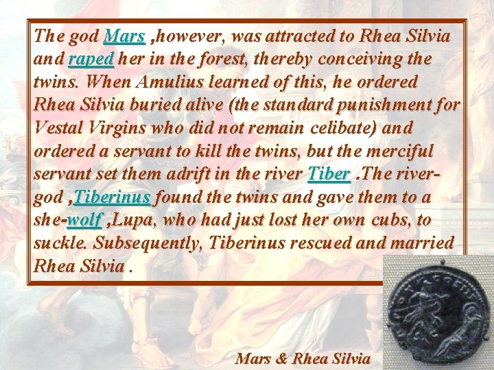 The god Mars , however, was attracted to Rhea Silvia and raped her in