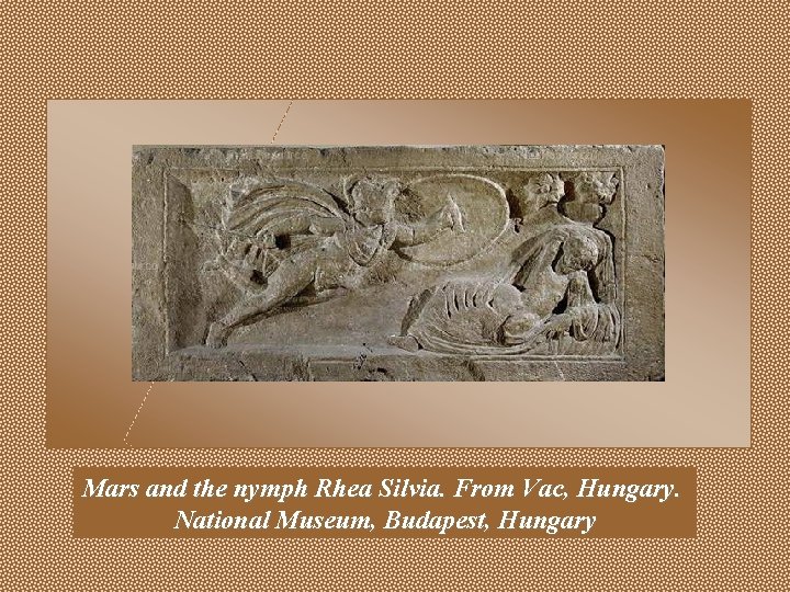 Mars and the nymph Rhea Silvia. From Vac, Hungary. National Museum, Budapest, Hungary 