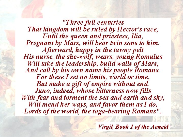 "Three full centuries That kingdom will be ruled by Hector's race, Until the queen