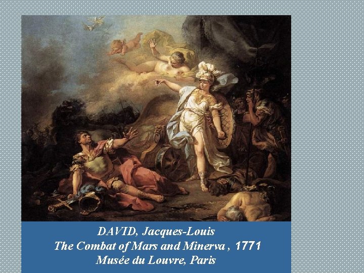 DAVID, Jacques-Louis The Combat of Mars and Minerva , 1771 Musée du Louvre, Paris