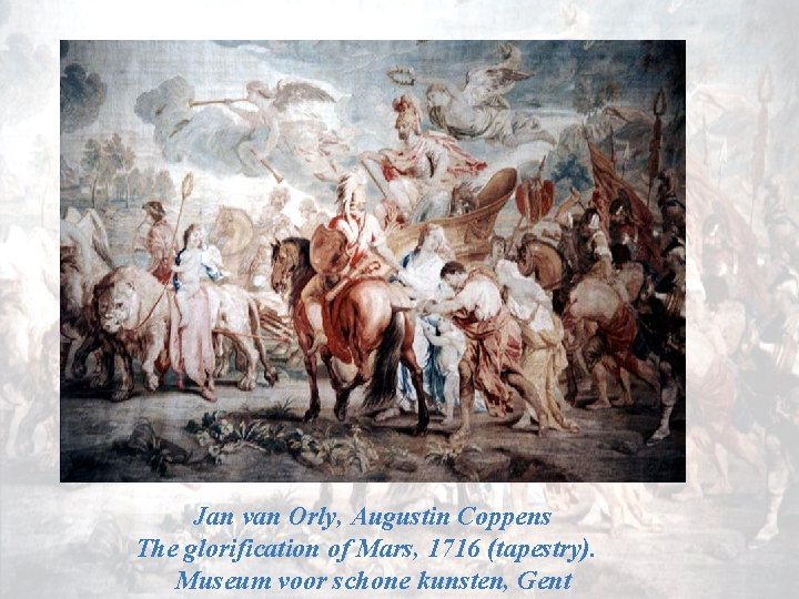 Jan van Orly, Augustin Coppens The glorification of Mars, 1716 (tapestry). Museum voor schone