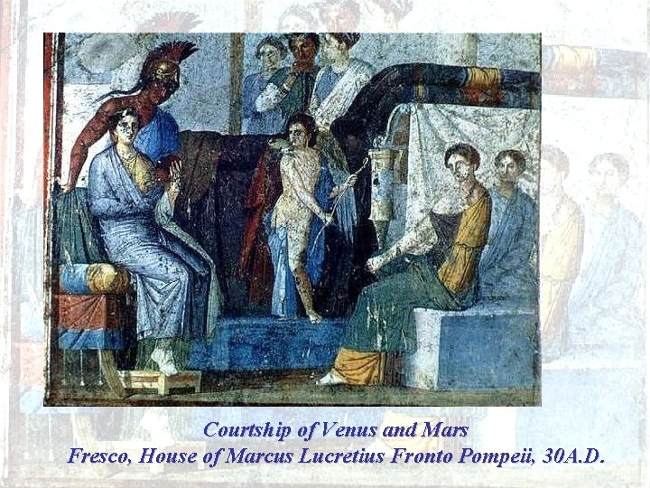 Courtship of Venus and Mars Fresco, House of Marcus Lucretius Fronto Pompeii, 30 A.
