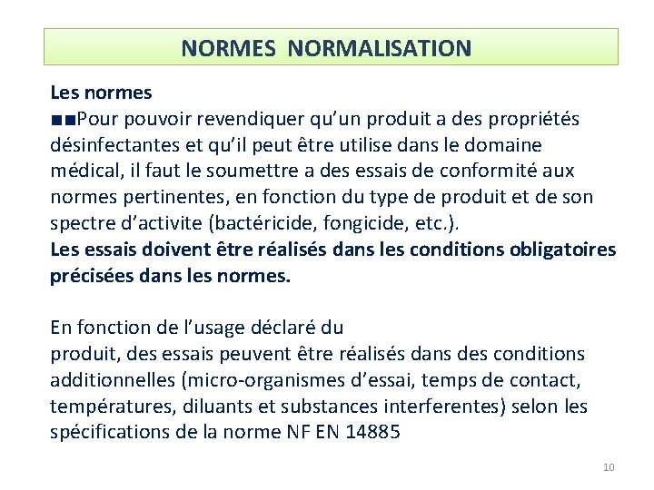 NORMES NORMALISATION Les normes ■■Pour pouvoir revendiquer qu’un produit a des propriétés désinfectantes et