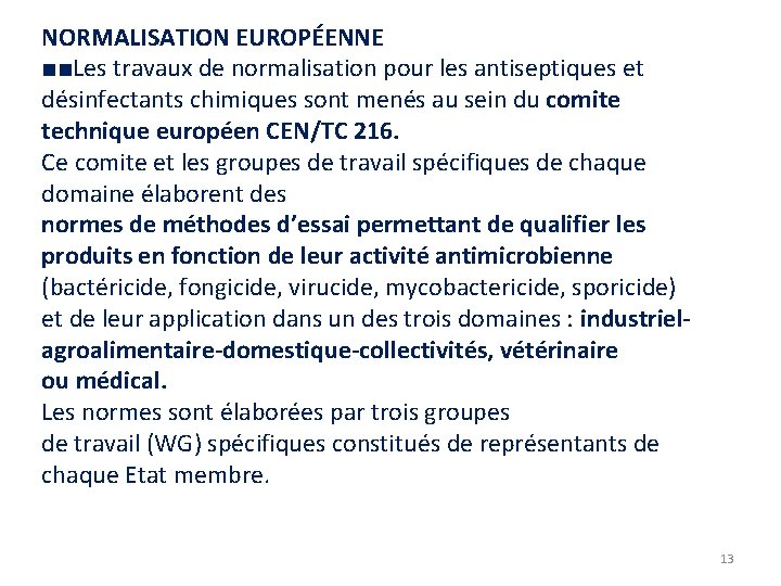 NORMALISATION EUROPÉENNE ■■Les travaux de normalisation pour les antiseptiques et désinfectants chimiques sont menés