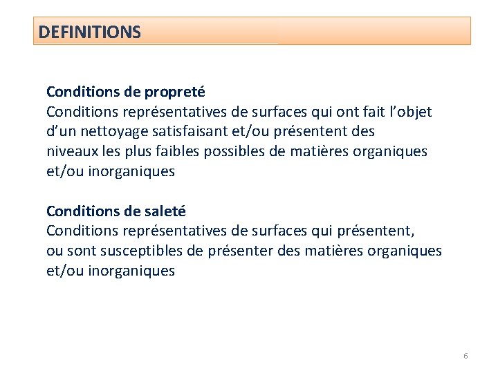 DEFINITIONS Conditions de propreté Conditions représentatives de surfaces qui ont fait l’objet d’un nettoyage