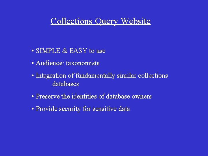 Collections Query Website • SIMPLE & EASY to use • Audience: taxonomists • Integration
