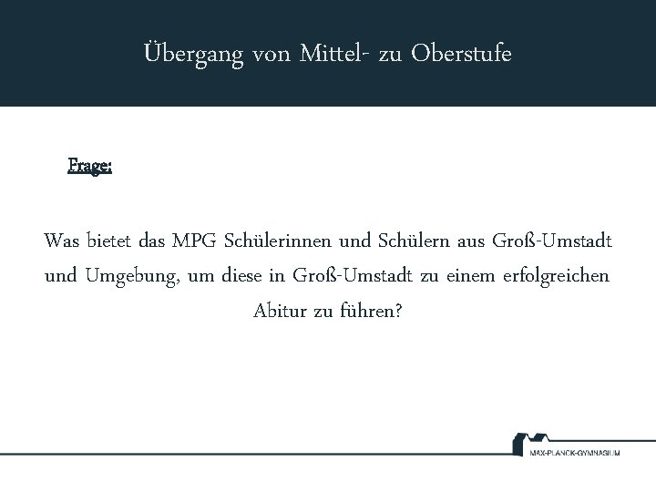 Übergang von Mittel- zu Oberstufe Frage: Was bietet das MPG Schülerinnen und Schülern aus