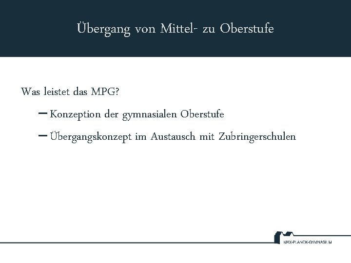 Übergang von Mittel- zu Oberstufe Was leistet das MPG? – Konzeption der gymnasialen Oberstufe