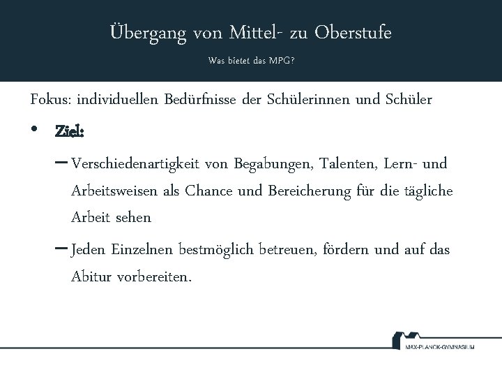 Übergang von Mittel- zu Oberstufe Was bietet das MPG? Fokus: individuellen Bedürfnisse der Schülerinnen