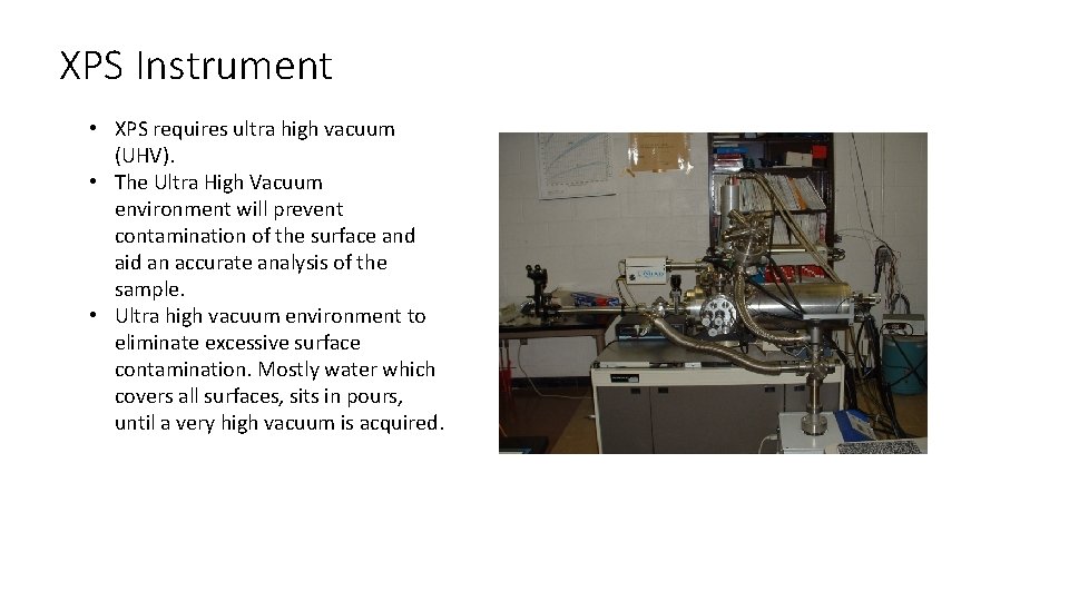 XPS Instrument • XPS requires ultra high vacuum (UHV). • The Ultra High Vacuum