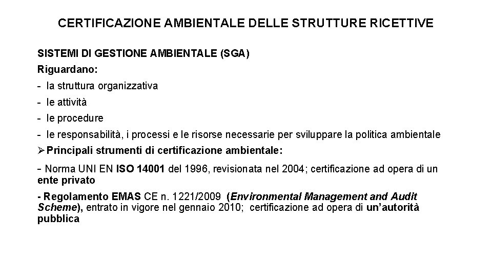 CERTIFICAZIONE AMBIENTALE DELLE STRUTTURE RICETTIVE SISTEMI DI GESTIONE AMBIENTALE (SGA) Riguardano: - la struttura